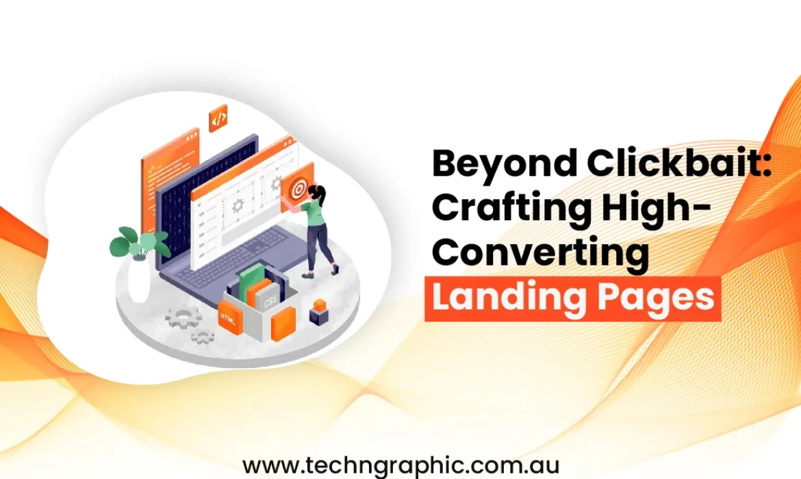 Beyond Clickbait: Crafting High-Converting Landing Pages