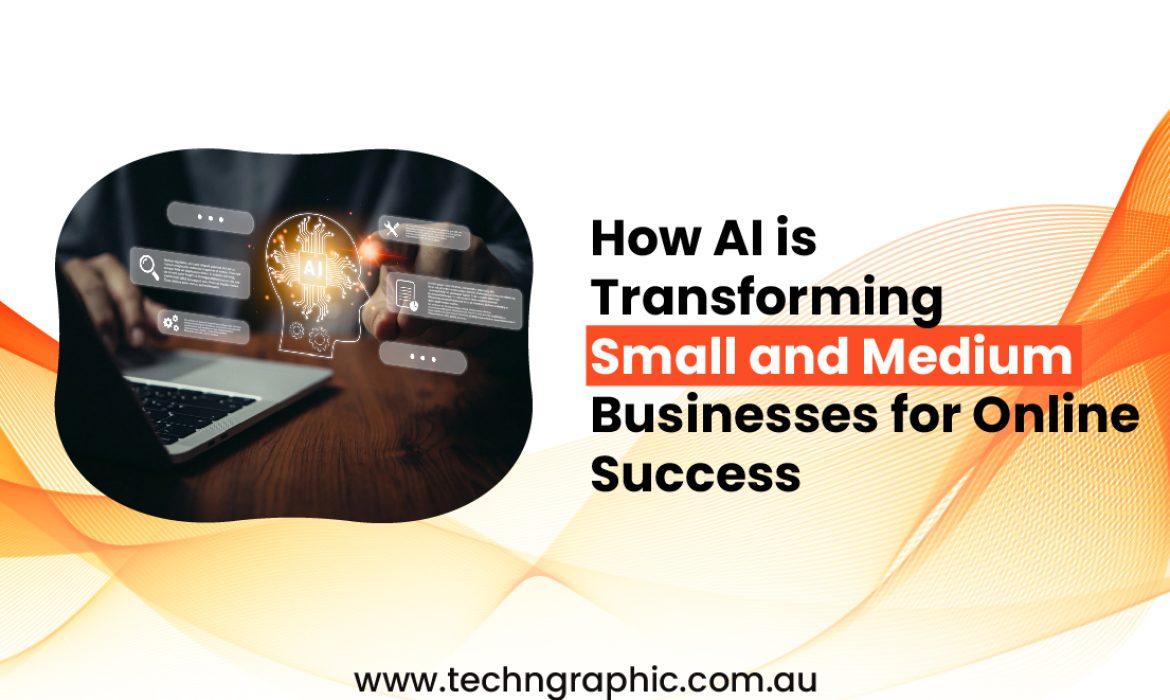 How AI is Transforming Small and Medium Businesses for Online Success