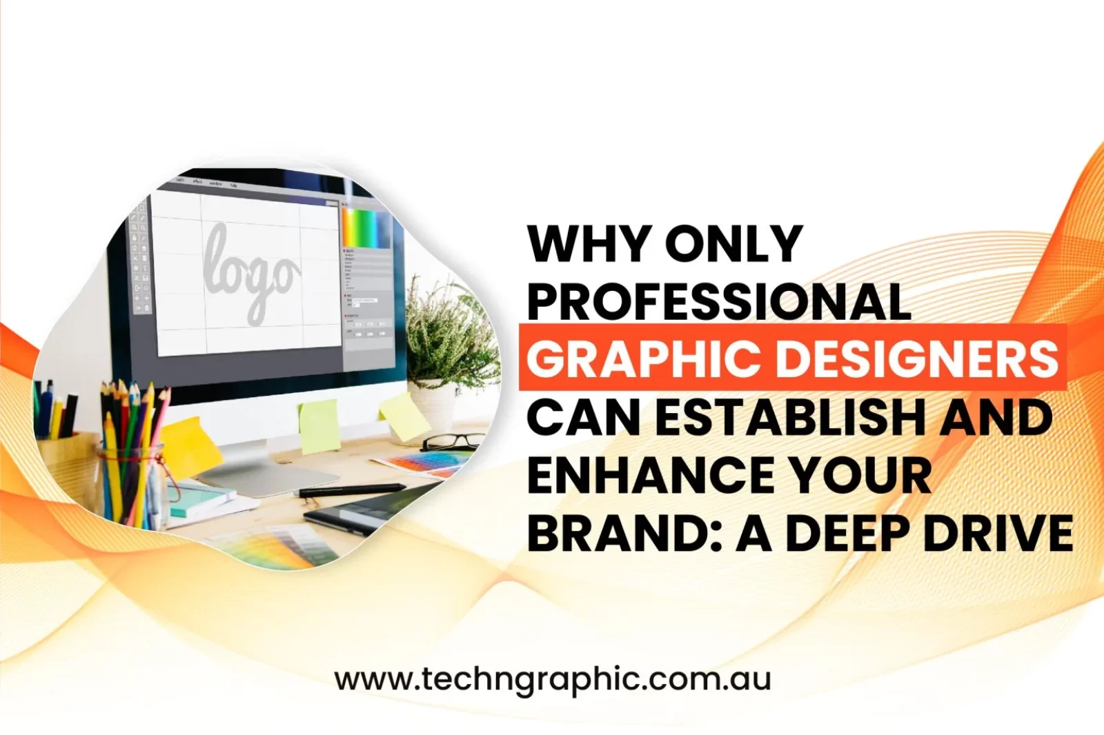 Why Only Professional Graphic Designers Can Establish and Enhance Your Brand: A Deep Dive