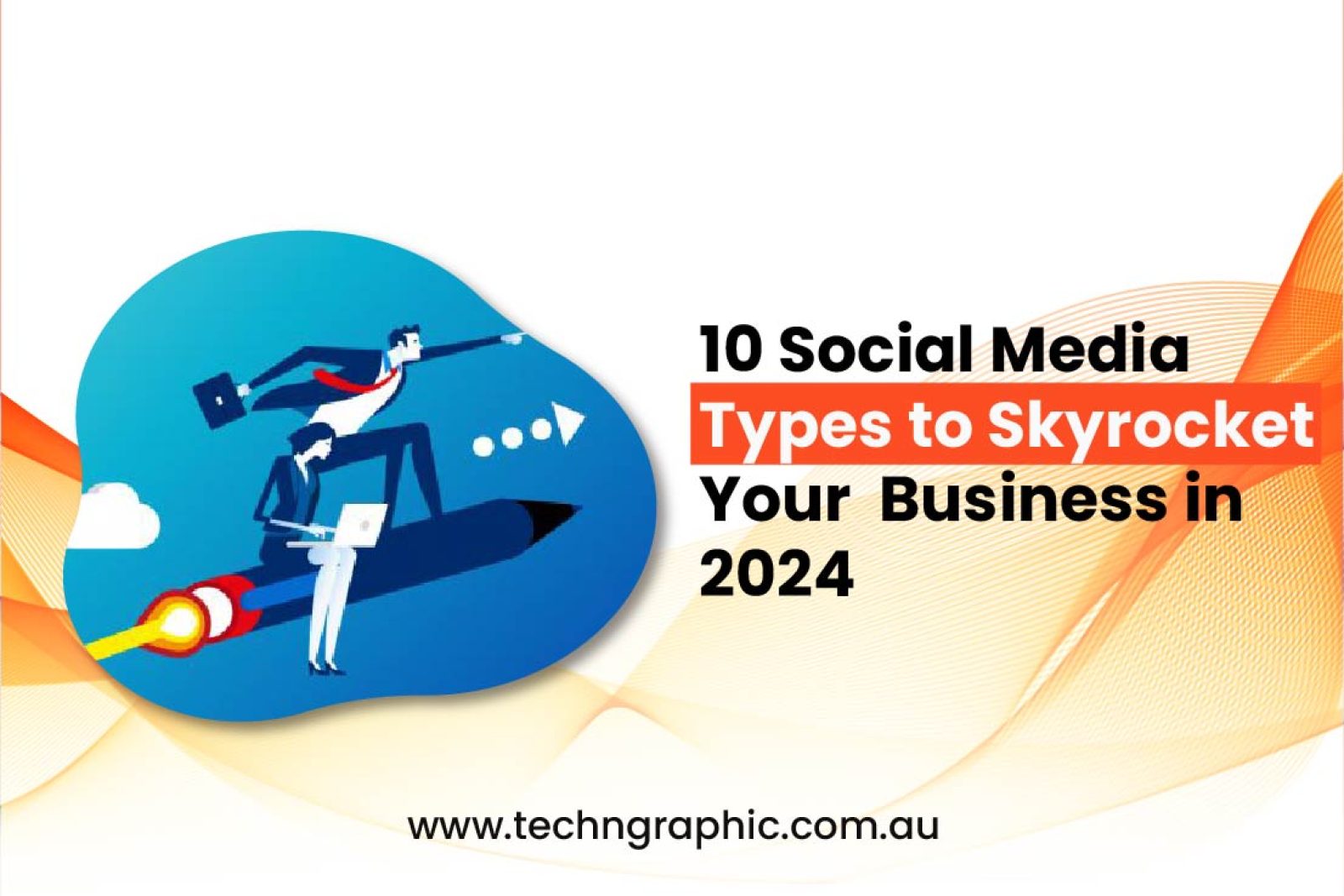 10 Social Media Types to Skyrocket Your Business in 2024