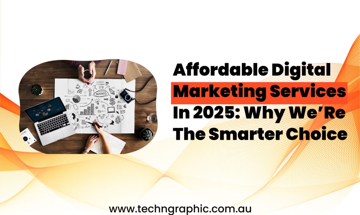 Affordable Digital Marketing Services in 2025 Why We’re the Smarter Choice