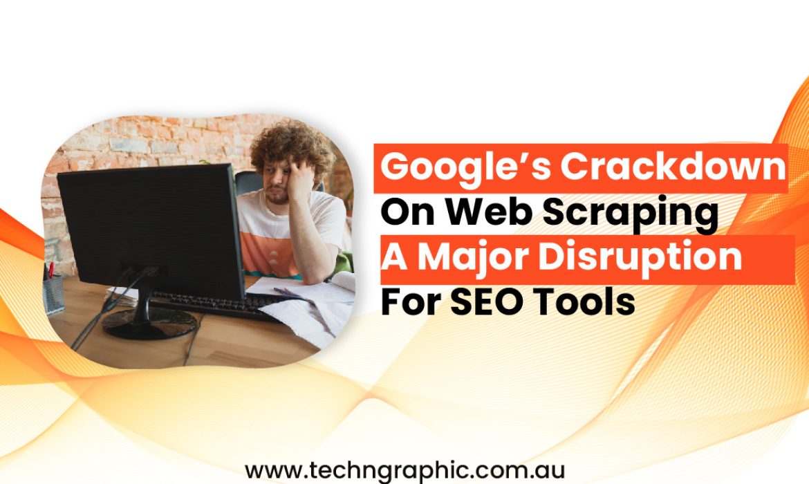 Google’s Crackdown on Web Scraping: A Major Disruption for SEO Tools