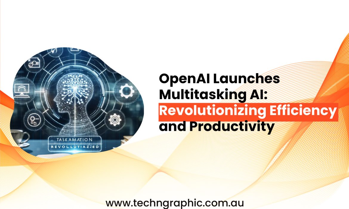 OpenAI Launches Multitasking AI Revolutionizing Efficiency and Productivity-01