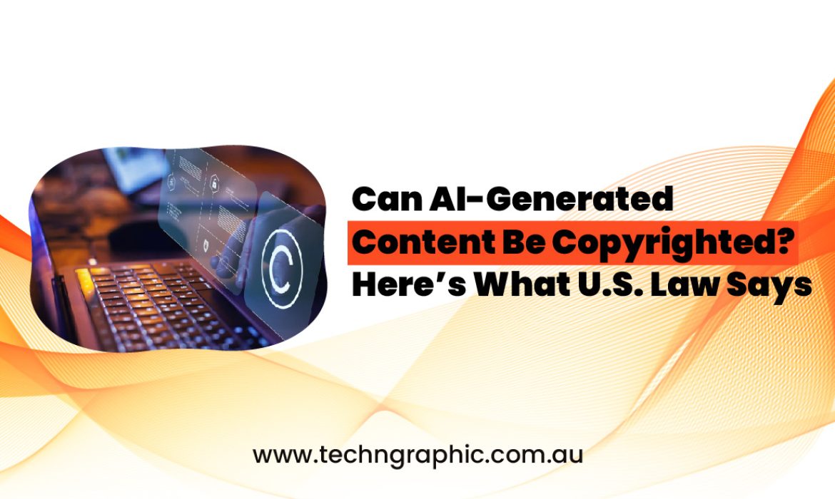 Can AI Generated Content Be Copyrighted Here’s What U.S. Law Says-01