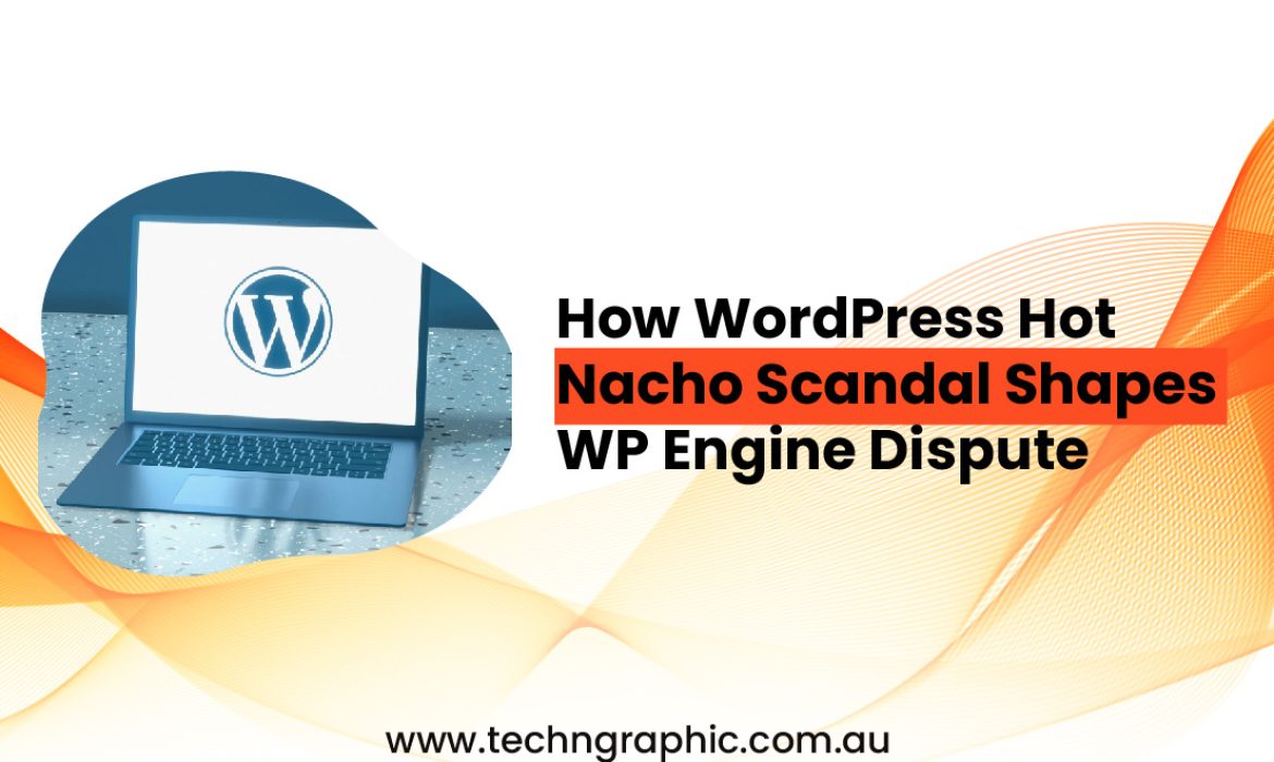 How WordPress Hot Nacho Scandal Shapes WP Engine Dispute-01