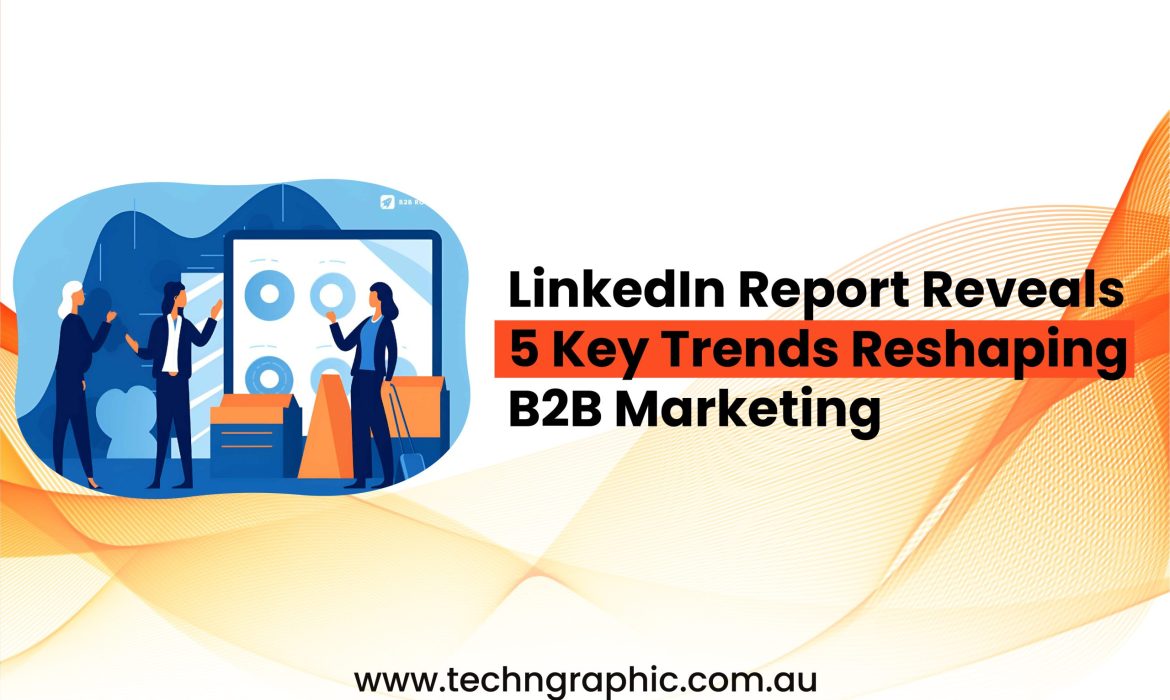 LinkedIn Report Reveals 5 Key Trends Reshaping B2B Marketing-01