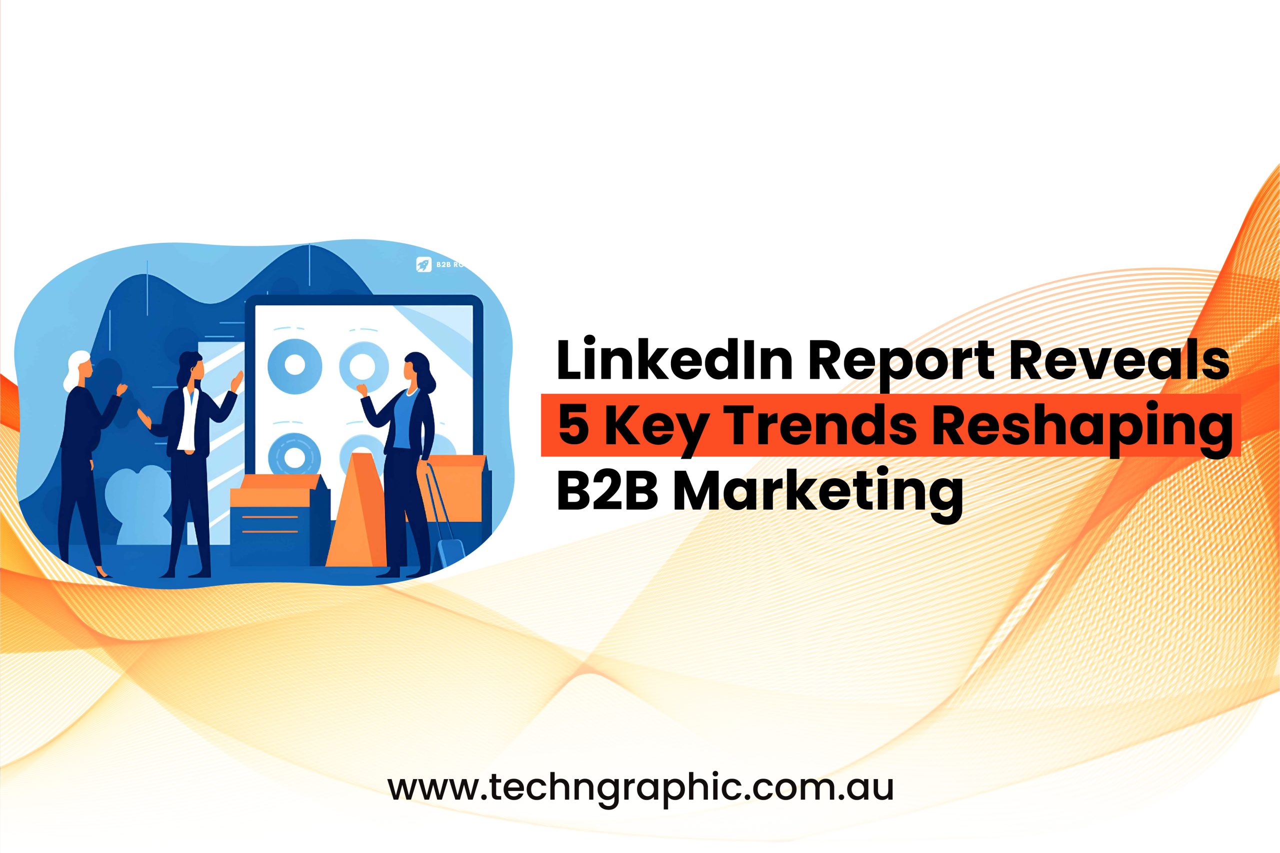 LinkedIn Report Reveals 5 Key Trends Reshaping B2B Marketing-01