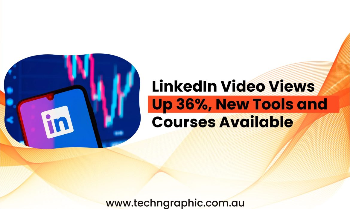 LinkedIn Video Views Up 36%, New Tools & Courses Available-01