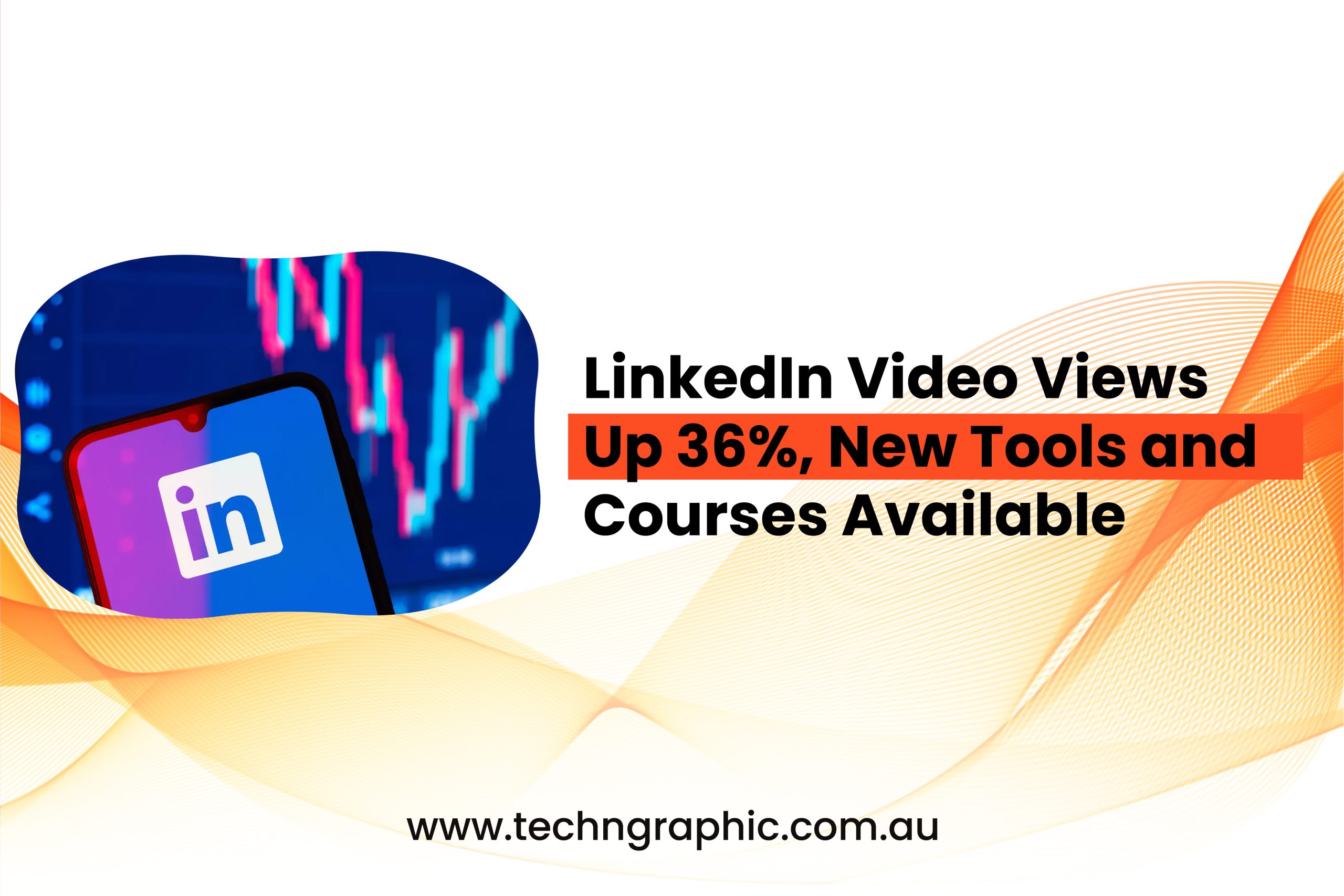 LinkedIn Video Views Up 36%, New Tools & Courses Available-01