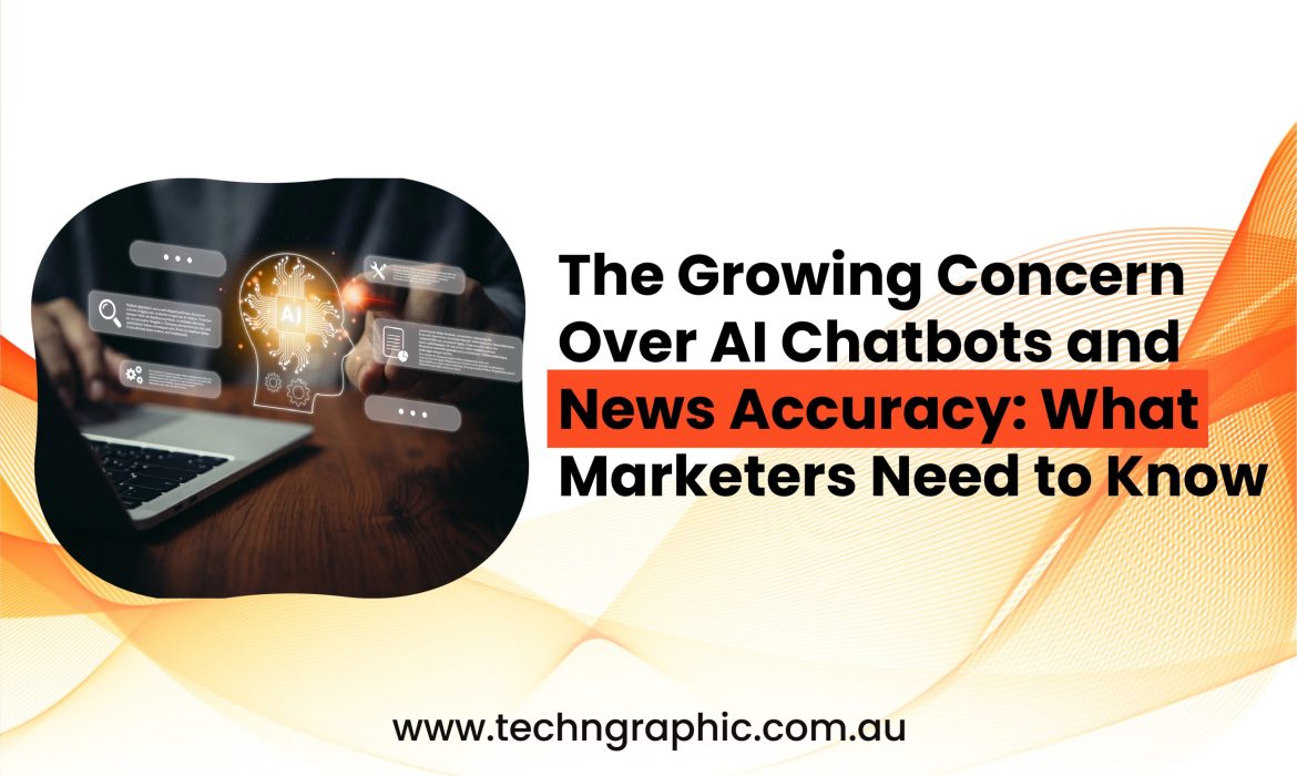 The Growing Concern Over AI Chatbots and News Accuracy What Marketers Need to Know-01