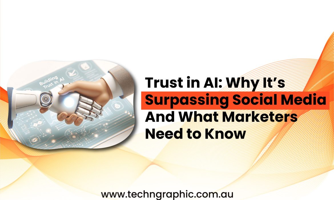 Trust in AI Why It’s Surpassing Social Media and What Marketers Need to Know-01