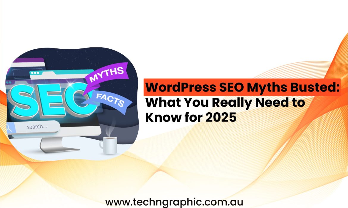 WordPress SEO Myths Busted What You Really Need to Know for 2025-01