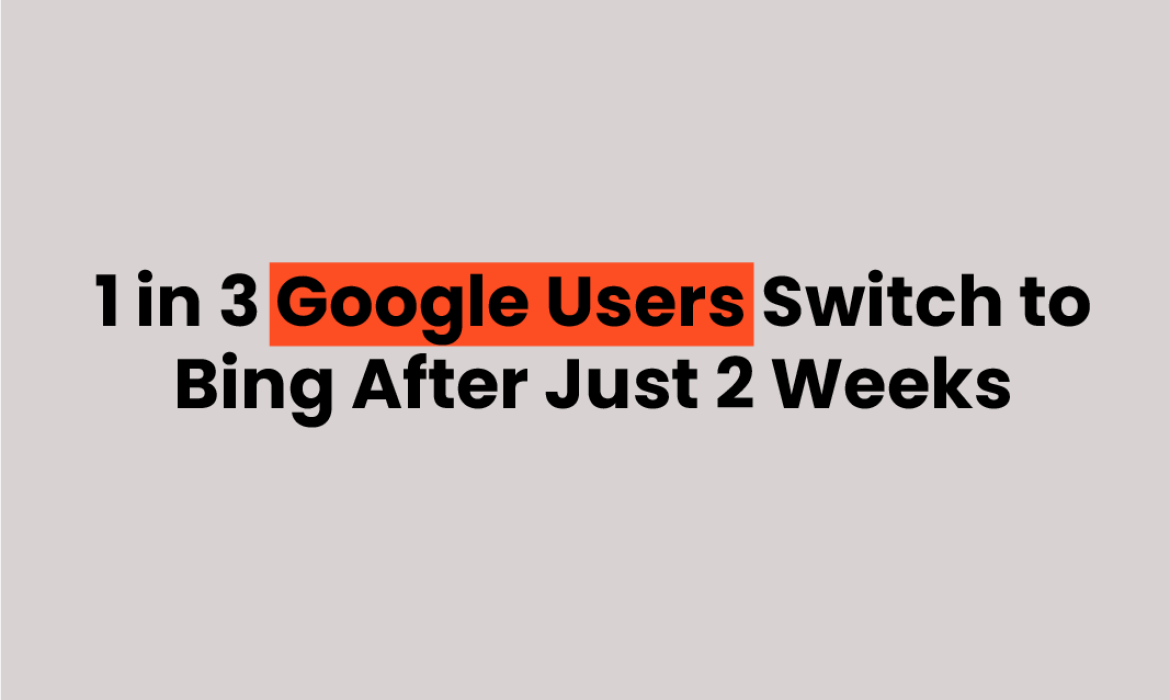 1 in 3 Google Users Switch to Bing After Just 2 Weeks