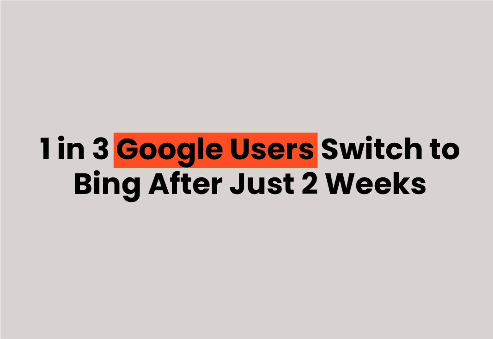1 in 3 Google Users Switch to Bing After Just 2 Weeks