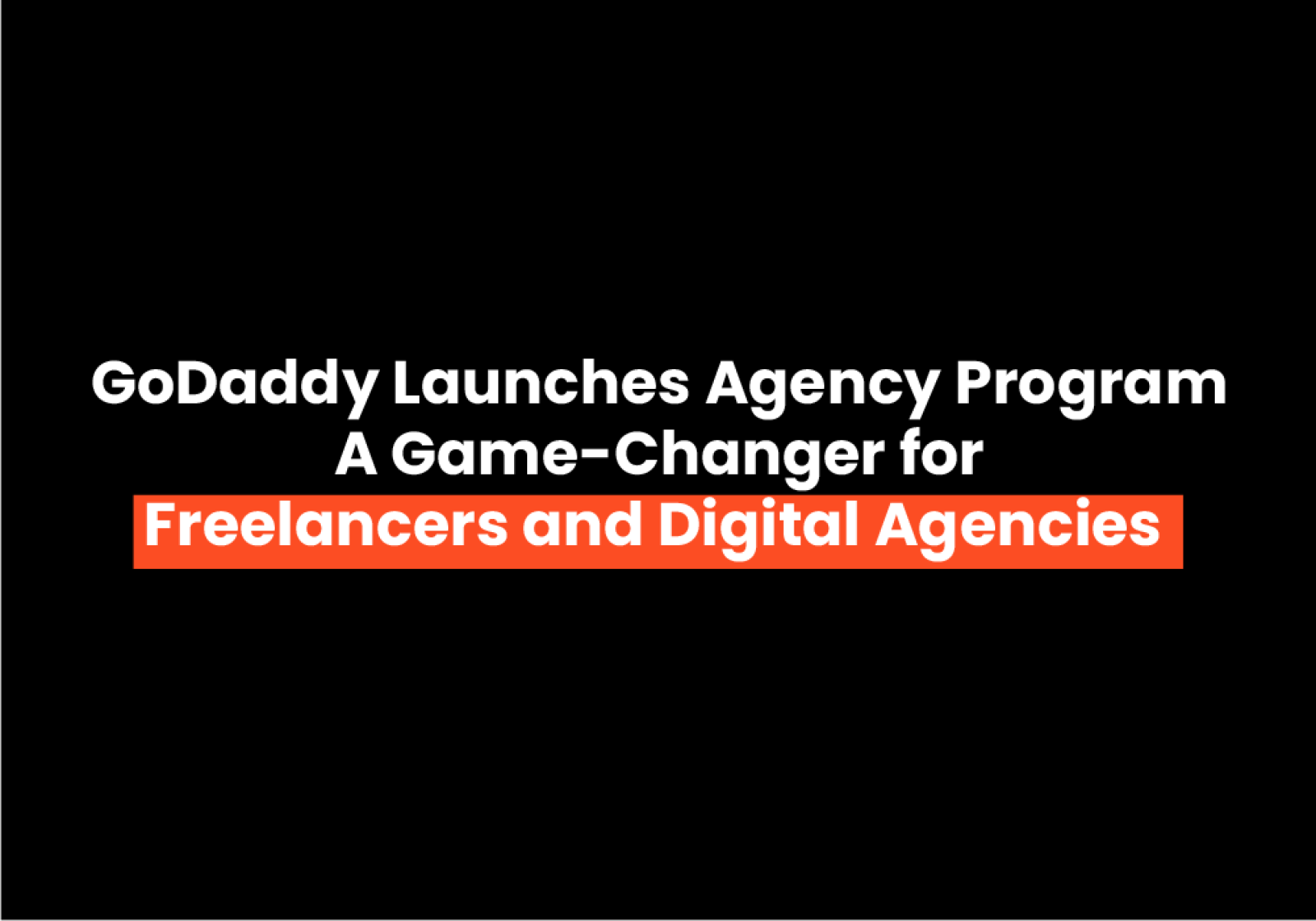 GoDaddy Launches Agency Program A Game-Changer for Freelancers and Digital Agencies