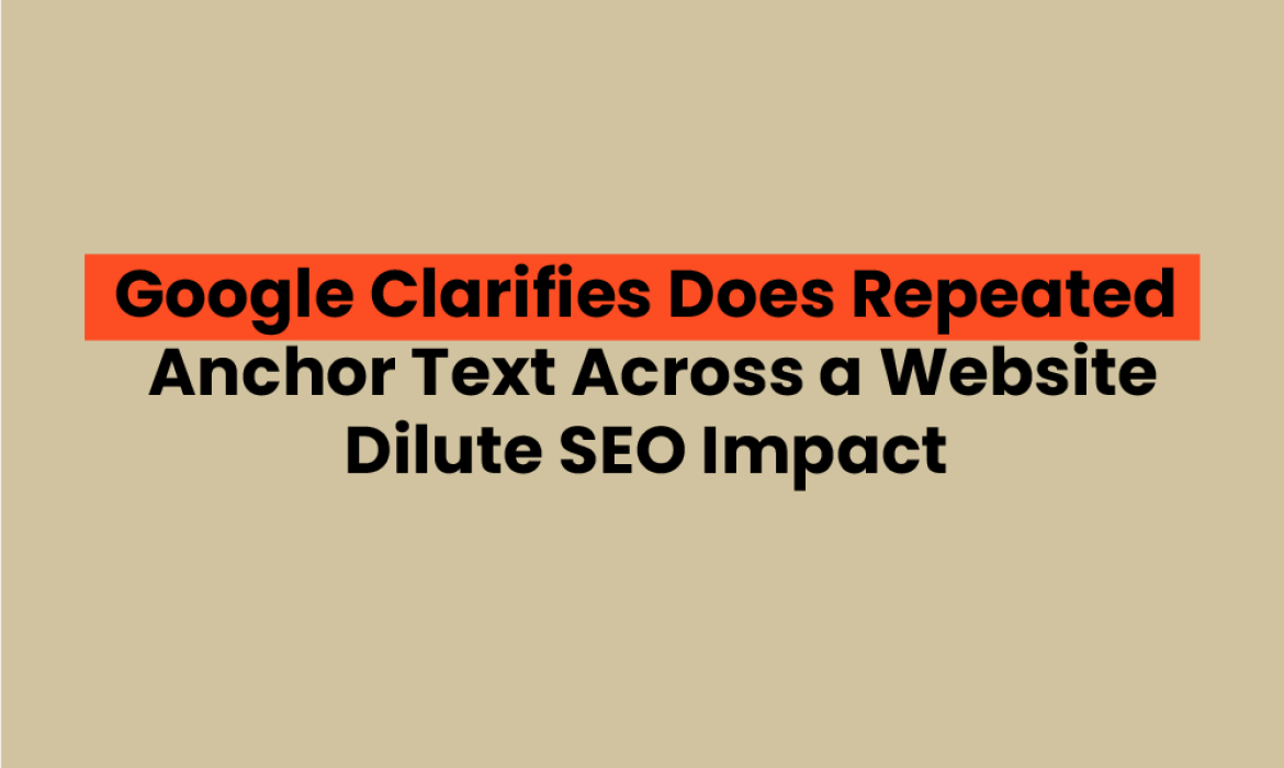 Google Clarifies Does Repeated Anchor Text Across a Website Dilute SEO Impact