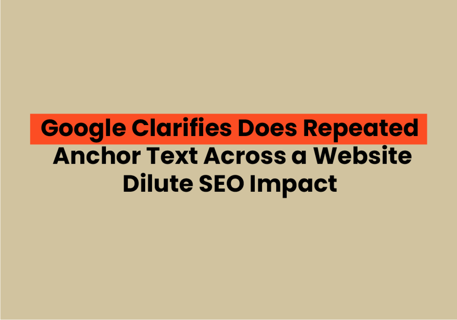 Google Clarifies Does Repeated Anchor Text Across a Website Dilute SEO Impact